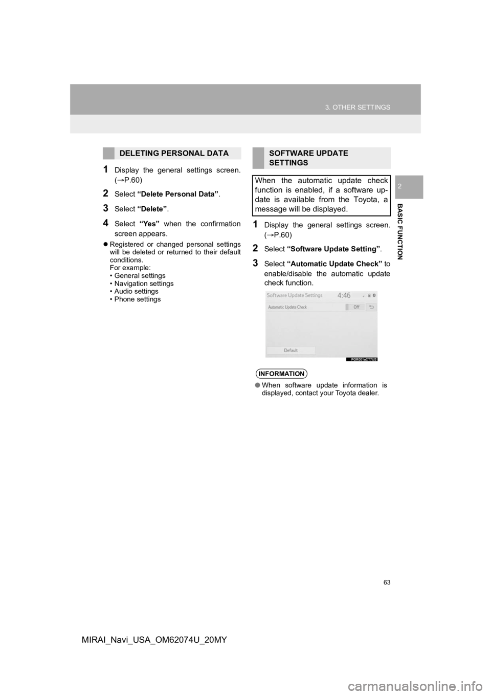 TOYOTA MIRAI 2020 Accessories, Audio & Navigation (in English) 63
3. OTHER SETTINGS
BASIC FUNCTION
2
MIRAI_Navi_USA_OM62074U_20MY
1Display the general settings screen.
(P.60)
2Select “Delete Personal Data” .
3Select “Delete” .
4Select “Yes” wh TOYOTA MIRAI 2020 Accessories, Audio & Navigation (in English) 63
3. OTHER SETTINGS
BASIC FUNCTION
2
MIRAI_Navi_USA_OM62074U_20MY
1Display the general settings screen.
(P.60)
2Select “Delete Personal Data” .
3Select “Delete” .
4Select “Yes” wh