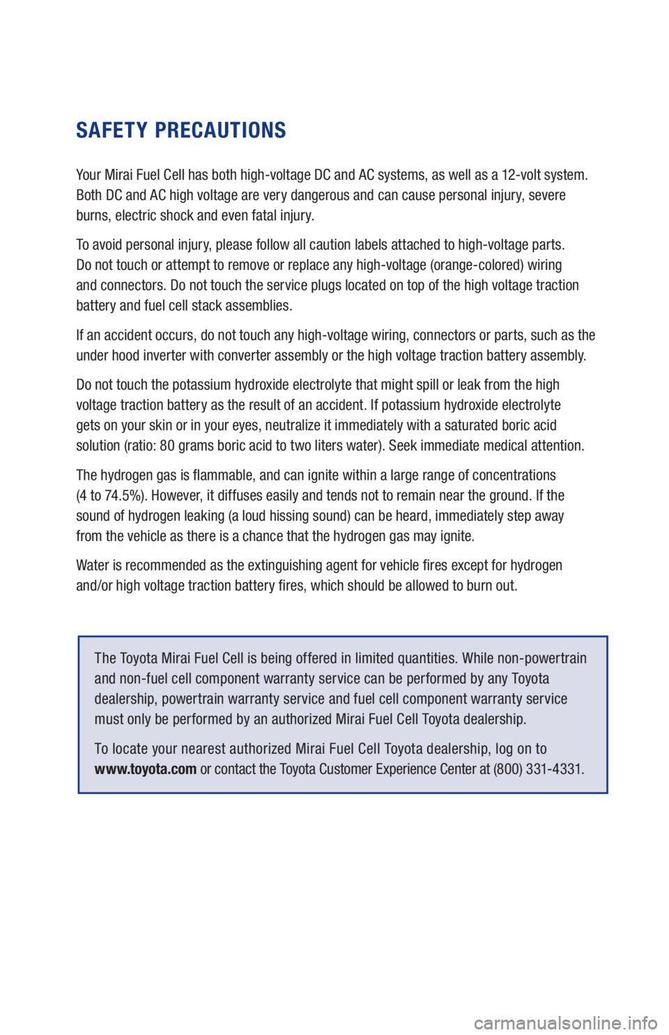 TOYOTA MIRAI 2020  Warranties & Maintenance Guides (in English) SAFETY PRECAUTIONS
Your Mirai Fuel Cell has both high-voltage DC and AC systems, as well as a 12-volt system. 
Both DC and AC high voltage are very dangerous and can cause personal injury, severe  
bu