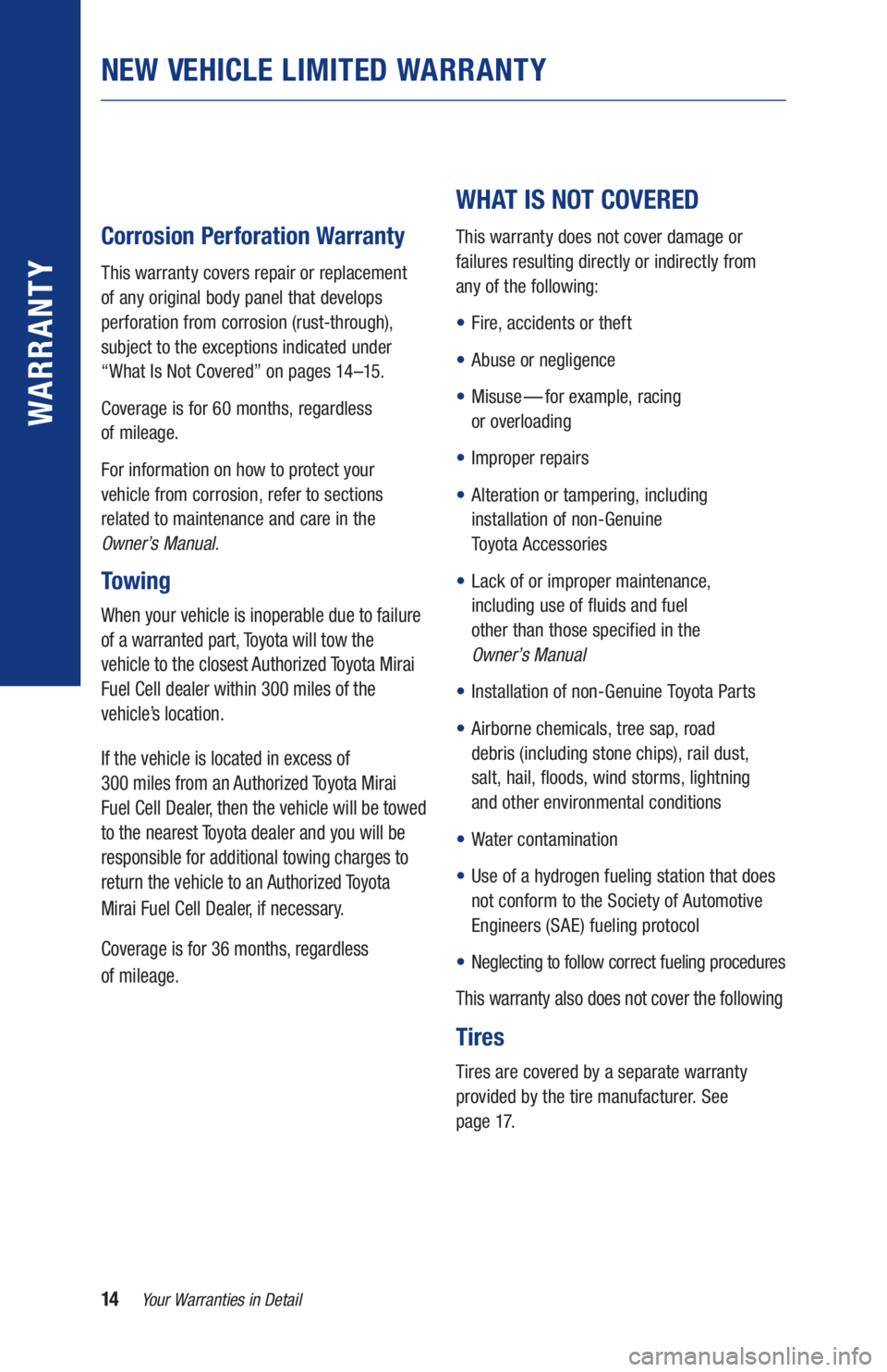 TOYOTA MIRAI 2020 Warranties & Maintenance Guides (in English) 14Your Warranties in Detail
WARR ANT Y
Corrosion Perforation Warranty
This warranty covers repair or replacement
of any original body panel that develops
perforation from corrosion (rust-thro TOYOTA MIRAI 2020 Warranties & Maintenance Guides (in English) 14Your Warranties in Detail
WARR ANT Y
Corrosion Perforation Warranty
This warranty covers repair or replacement
of any original body panel that develops
perforation from corrosion (rust-thro