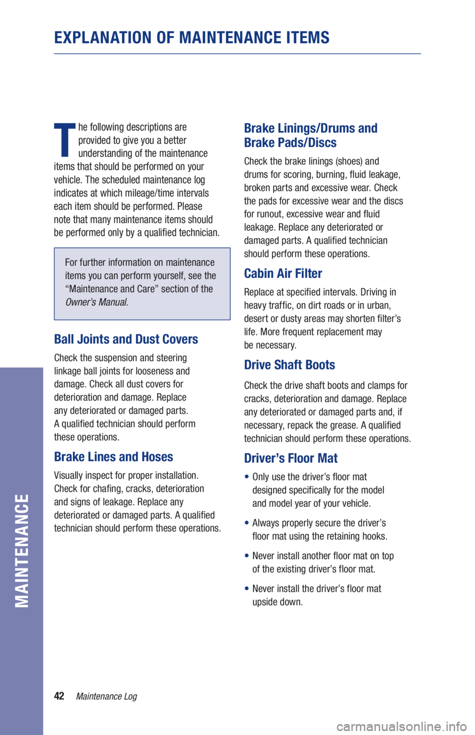 TOYOTA MIRAI 2020  Warranties & Maintenance Guides (in English) 42Maintenance Log
MAINTENANCE
EXPLANATION OF MAINTENANCE ITEMS
T
he following descriptions are  
provided to give you a better 
understanding of the maintenance  
items that should be performed on you