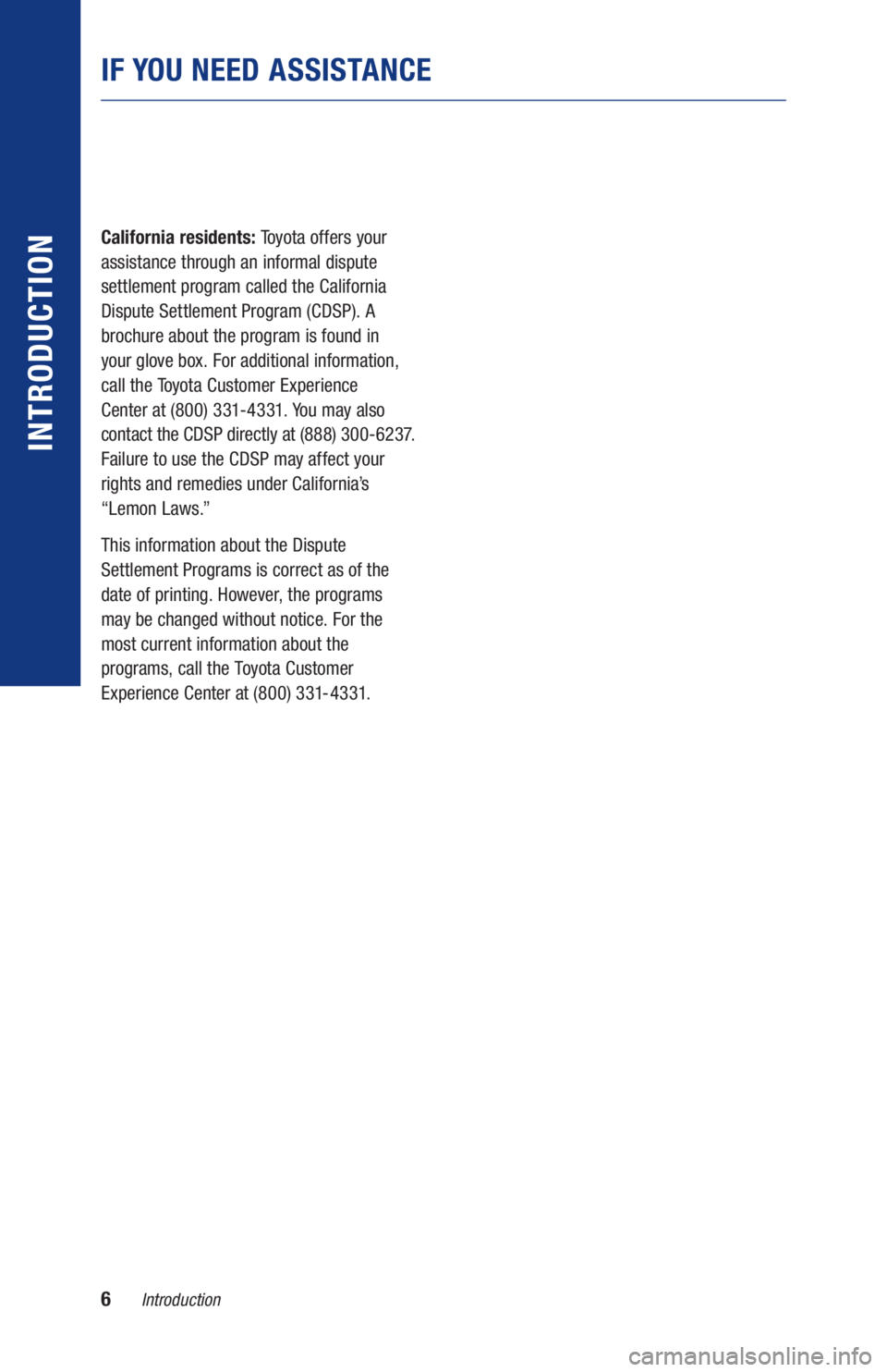 TOYOTA MIRAI 2020 Warranties & Maintenance Guides (in English) 6Introduction
IF YOU NEED ASSISTANCE
INTRODUCTION
California residents: Toyota offers your
assistance through an informal dispute
settlement program called the California
Dispute Settlement Program TOYOTA MIRAI 2020 Warranties & Maintenance Guides (in English) 6Introduction
IF YOU NEED ASSISTANCE
INTRODUCTION
California residents: Toyota offers your
assistance through an informal dispute
settlement program called the California
Dispute Settlement Program