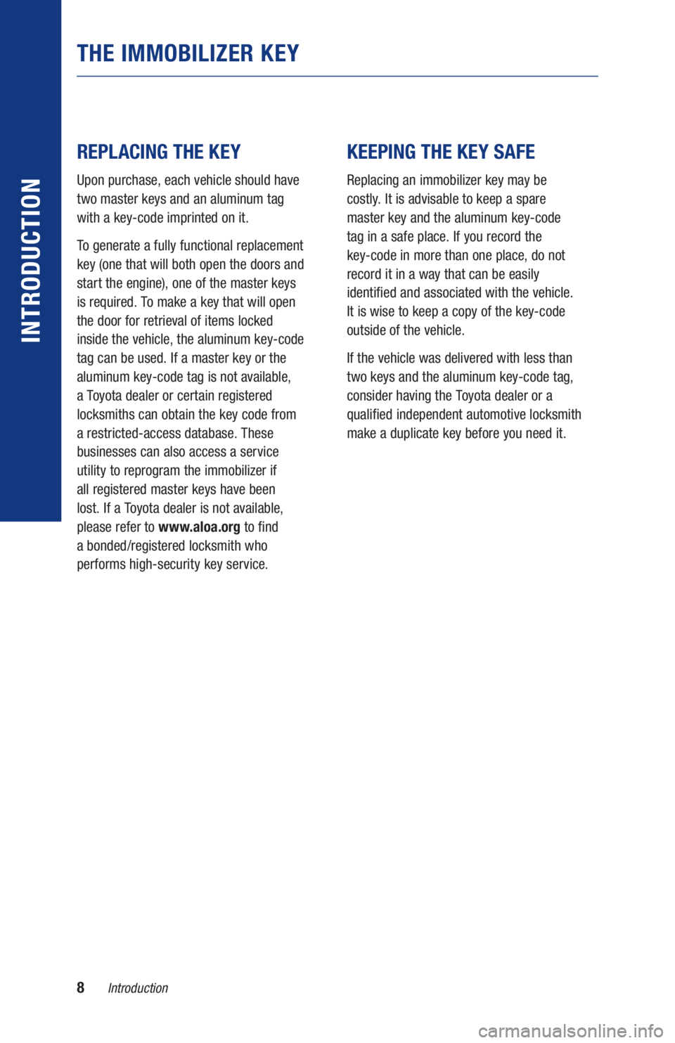 TOYOTA MIRAI 2020 Warranties & Maintenance Guides (in English) 8Introduction
INTRODUCTION
REPLACING THE KEY
Upon purchase, each vehicle should have
two master keys and an aluminum tag
with a key-code imprinted on it.
To generate a fully functional replace TOYOTA MIRAI 2020 Warranties & Maintenance Guides (in English) 8Introduction
INTRODUCTION
REPLACING THE KEY
Upon purchase, each vehicle should have
two master keys and an aluminum tag
with a key-code imprinted on it.
To generate a fully functional replace