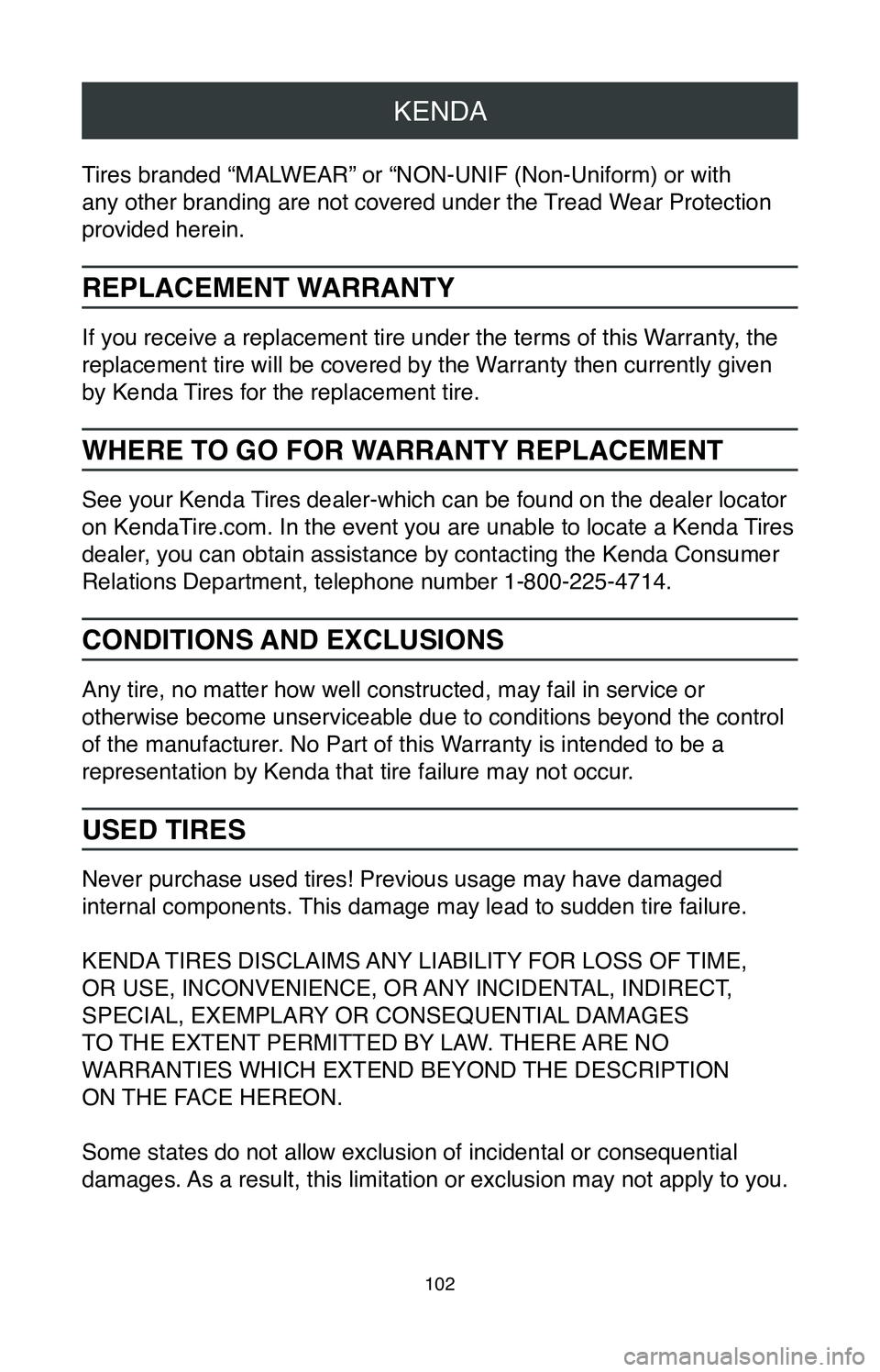 TOYOTA MIRAI 2020 Warranties & Maintenance Guides (in English) KENDA
102
Tires branded “MALWEAR” or “NON-UNIF (Non-Uniform) or with
any other branding are not covered under the Tread Wear Protection
provided herein.
REPLACEMENT WARRANTY
If you receive a r TOYOTA MIRAI 2020 Warranties & Maintenance Guides (in English) KENDA
102
Tires branded “MALWEAR” or “NON-UNIF (Non-Uniform) or with
any other branding are not covered under the Tread Wear Protection
provided herein.
REPLACEMENT WARRANTY
If you receive a r