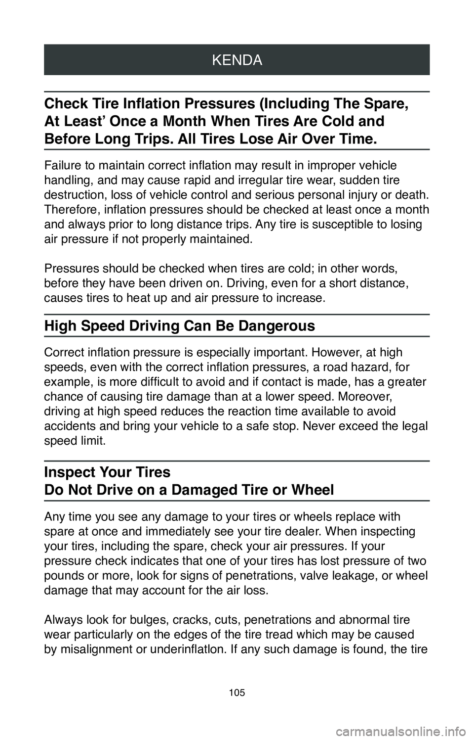 TOYOTA MIRAI 2020 Warranties & Maintenance Guides (in English) KENDA
105
Check Tire Inflation Pressures (Including The Spare,
At Least’ Once a Month When Tires Are Cold and
Before Long Trips. All Tires Lose Air Over Time.
Failure to maintain correct inflati TOYOTA MIRAI 2020 Warranties & Maintenance Guides (in English) KENDA
105
Check Tire Inflation Pressures (Including The Spare,
At Least’ Once a Month When Tires Are Cold and
Before Long Trips. All Tires Lose Air Over Time.
Failure to maintain correct inflati