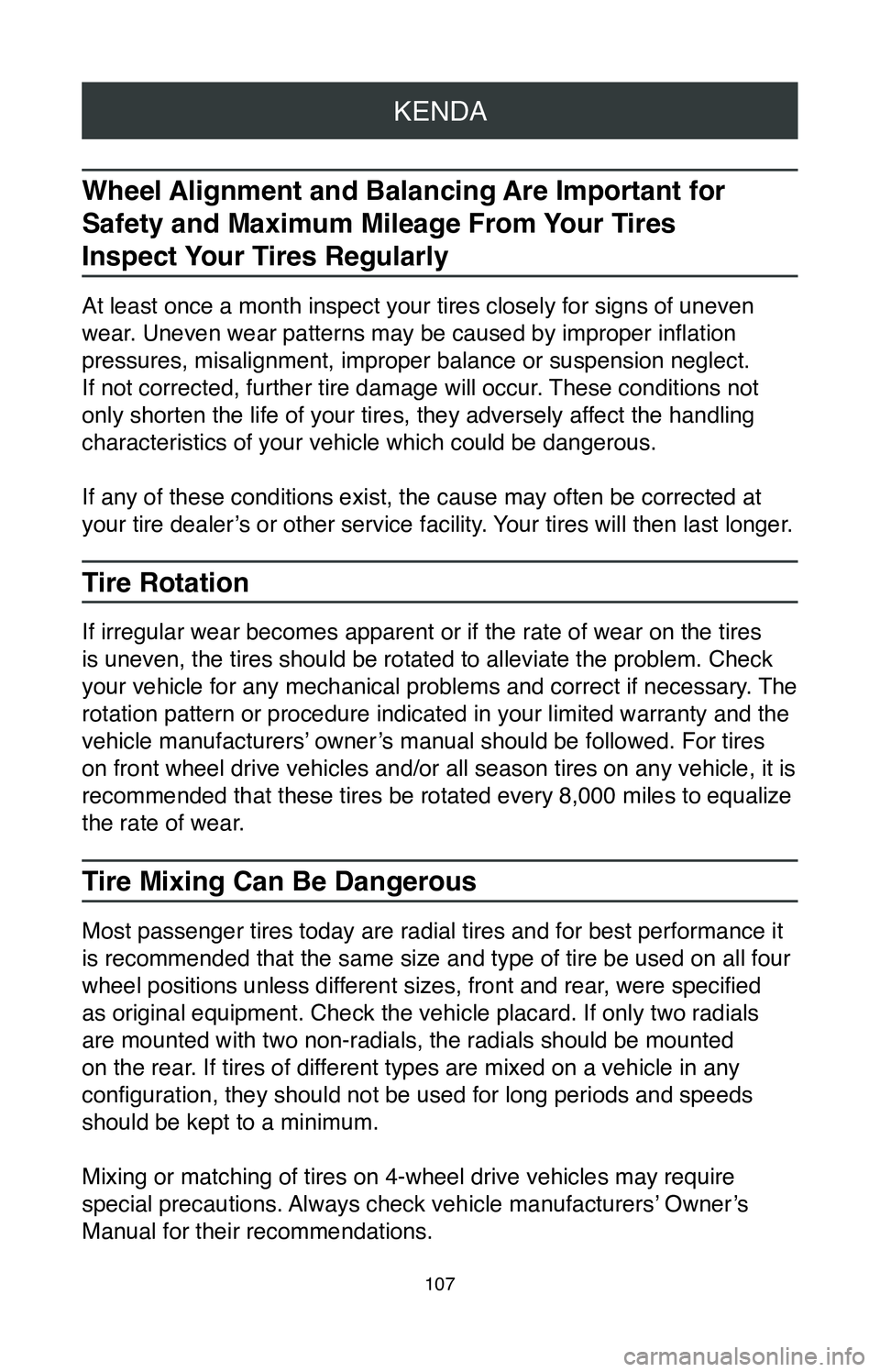 TOYOTA MIRAI 2020 Warranties & Maintenance Guides (in English) KENDA
107
Wheel Alignment and Balancing Are Important for
Safety and Maximum Mileage From Your Tires
Inspect Your Tires Regularly
At least once a month inspect your tires closely for signs of uneven TOYOTA MIRAI 2020 Warranties & Maintenance Guides (in English) KENDA
107
Wheel Alignment and Balancing Are Important for
Safety and Maximum Mileage From Your Tires
Inspect Your Tires Regularly
At least once a month inspect your tires closely for signs of uneven