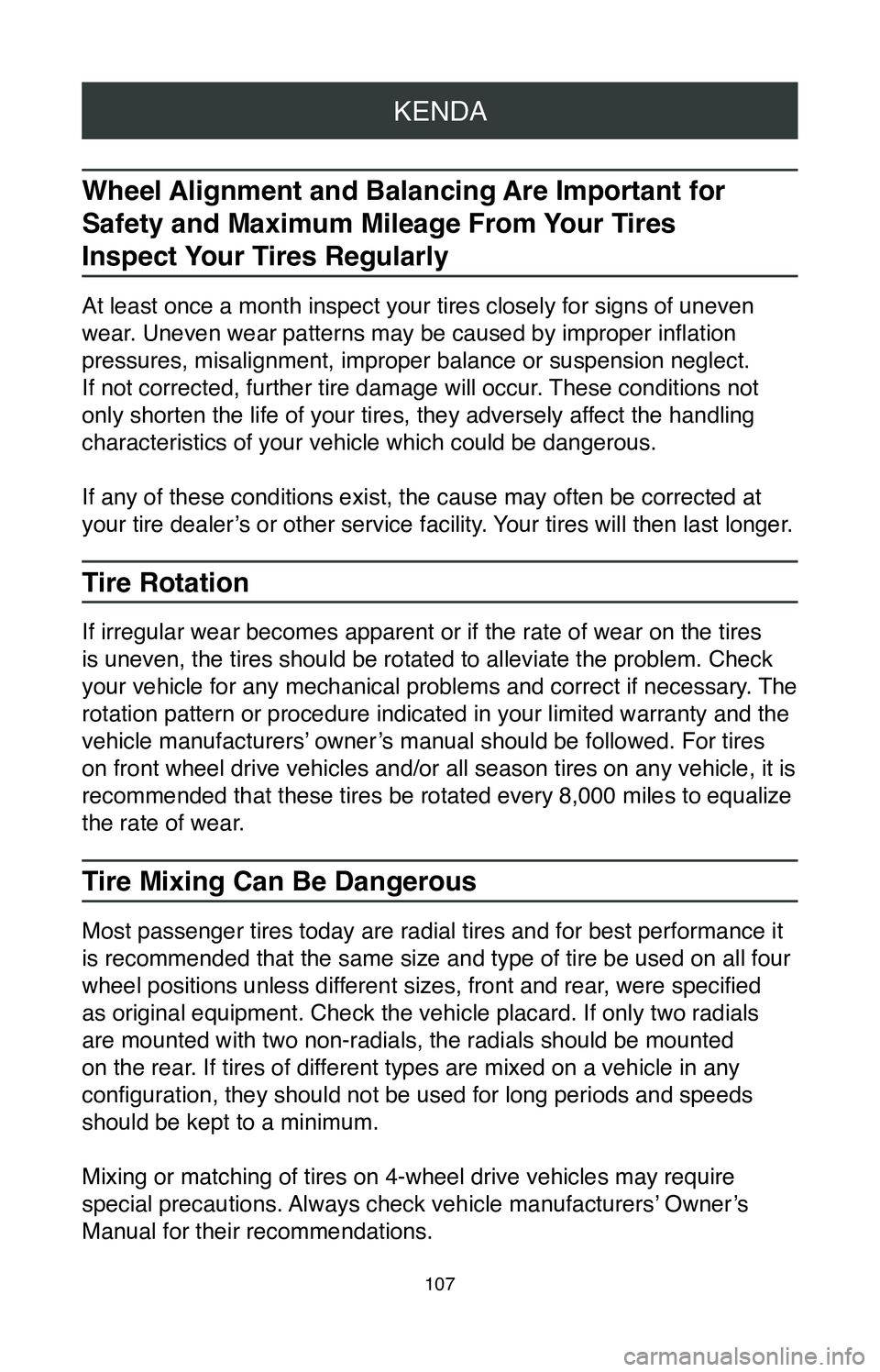 TOYOTA MIRAI 2020  Warranties & Maintenance Guides (in English) KENDA
107
Wheel Alignment and Balancing Are Important for 
Safety and Maximum Mileage From Your Tires 
Inspect Your Tires Regularly
At least once a month inspect your tires closely for signs of uneven