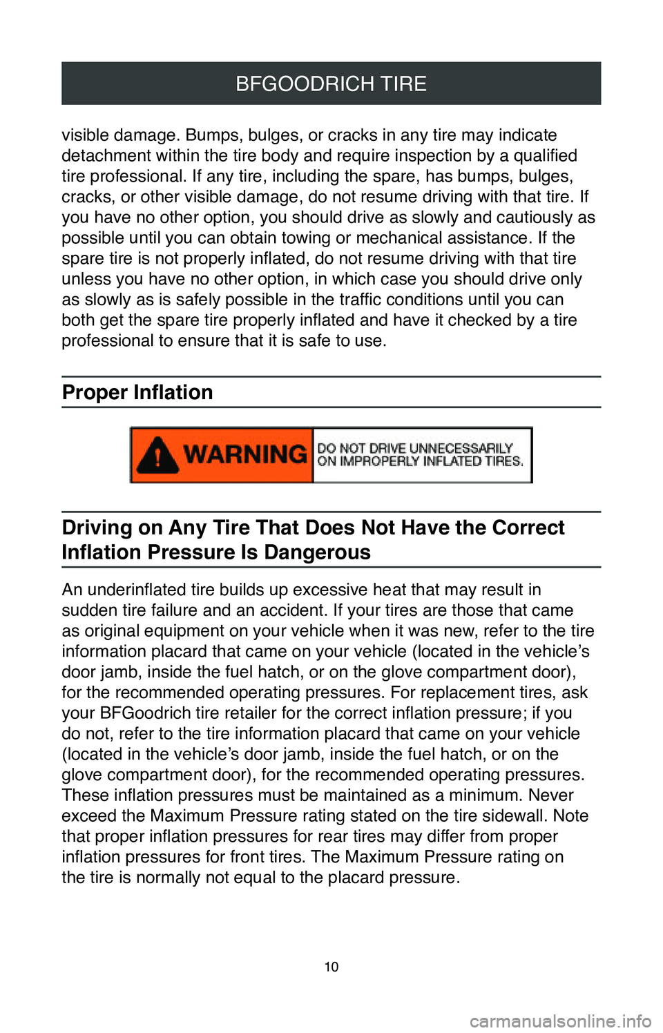 TOYOTA MIRAI 2020  Warranties & Maintenance Guides (in English) 10
BFGOODRICH TIRE
visible damage. Bumps, bulges, or cracks in any tire may indicate 
detachment within the tire body and require inspection by a qualified 
tire professional. If any tire, including t