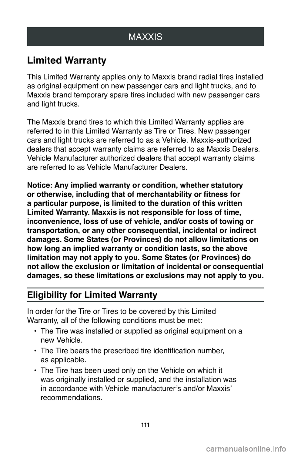 TOYOTA MIRAI 2020 Warranties & Maintenance Guides (in English) MAXXIS
111
MAXXIS
111
Limited Warranty
This Limited Warranty applies only to Maxxis brand radial tires installed
as original equipment on new passenger cars and light trucks, and to
Maxxis brand tem TOYOTA MIRAI 2020 Warranties & Maintenance Guides (in English) MAXXIS
111
MAXXIS
111
Limited Warranty
This Limited Warranty applies only to Maxxis brand radial tires installed
as original equipment on new passenger cars and light trucks, and to
Maxxis brand tem