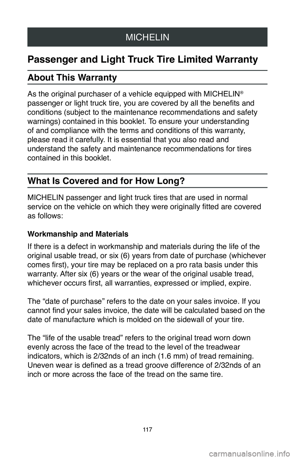 TOYOTA MIRAI 2020 Warranties & Maintenance Guides (in English) MICHELIN
11 7
Passenger and Light Truck Tire Limited Warranty
About This Warranty
As the original purchaser of a vehicle equipped with MICHELIN®
passenger or light truck tire, you are covered by all TOYOTA MIRAI 2020 Warranties & Maintenance Guides (in English) MICHELIN
11 7
Passenger and Light Truck Tire Limited Warranty
About This Warranty
As the original purchaser of a vehicle equipped with MICHELIN®
passenger or light truck tire, you are covered by all