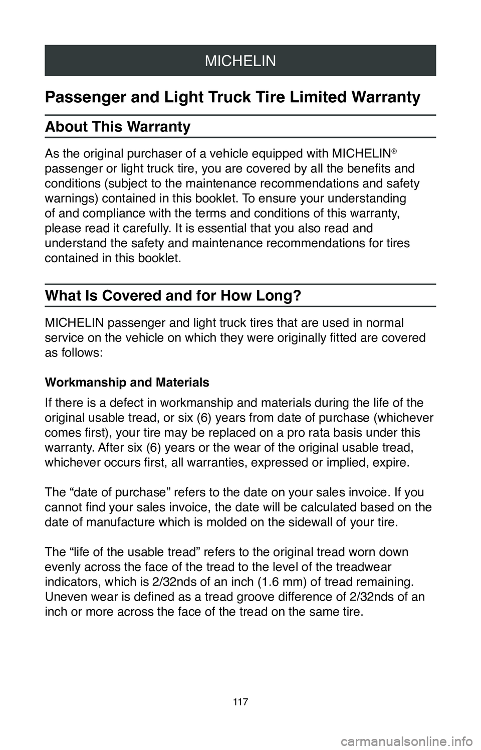 TOYOTA MIRAI 2020  Warranties & Maintenance Guides (in English) MICHELIN
11 7
Passenger and Light Truck Tire Limited Warranty
About This Warranty
As the original purchaser of a vehicle equipped with MICHELIN® 
passenger or light truck tire, you are covered by all