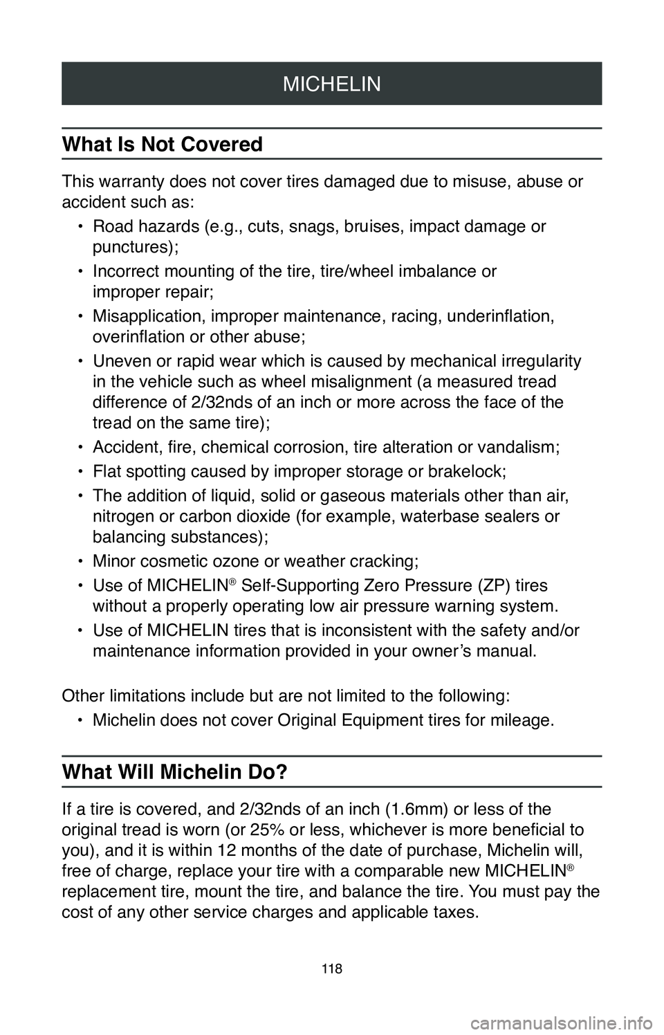 TOYOTA MIRAI 2020  Warranties & Maintenance Guides (in English) MICHELIN
11 8
What Is Not Covered
This warranty does not cover tires damaged due to misuse, abuse or 
accident such as:•
 Road hazards (e.g., cuts, snags, bruises, impact damage or 
punctures);
•
