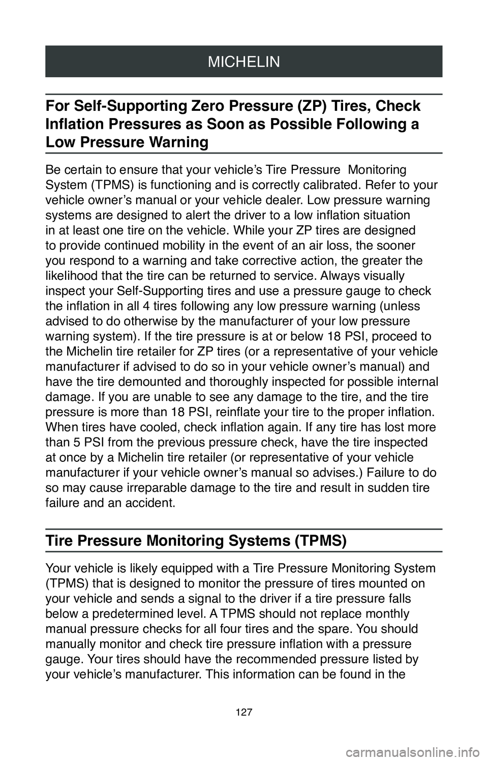 TOYOTA MIRAI 2020  Warranties & Maintenance Guides (in English) MICHELIN
127
For Self-Supporting Zero Pressure (ZP) Tires, Check 
Inflation Pressures as Soon as Possible Following a 
Low Pressure Warning
Be certain to ensure that your vehicle’s Tire Pressure  Mo