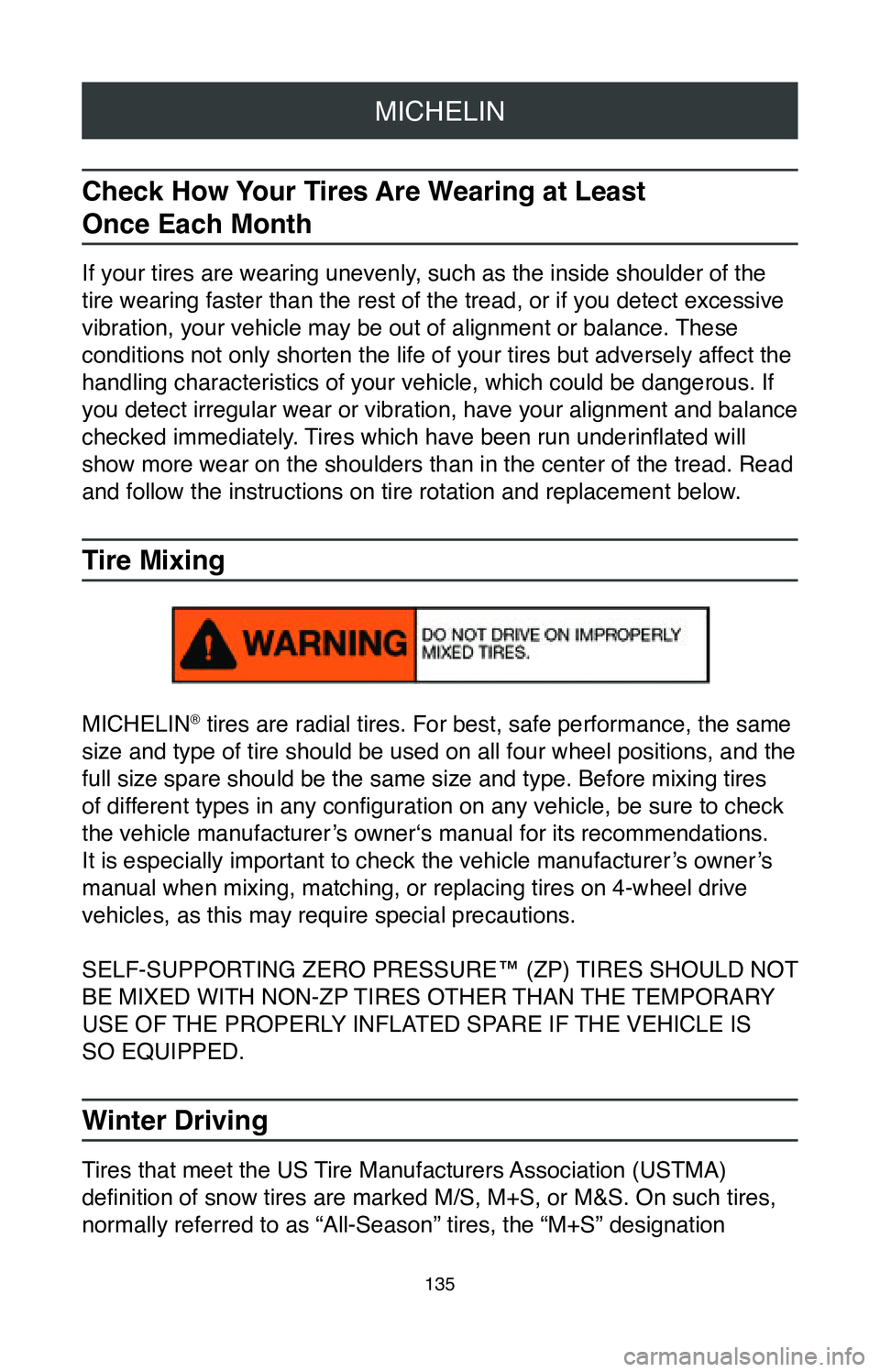 TOYOTA MIRAI 2020  Warranties & Maintenance Guides (in English) MICHELIN
135
Check How Your Tires Are Wearing at Least  
Once Each Month
If your tires are wearing unevenly, such as the inside shoulder of the 
tire wearing faster than the rest of the tread, or if y