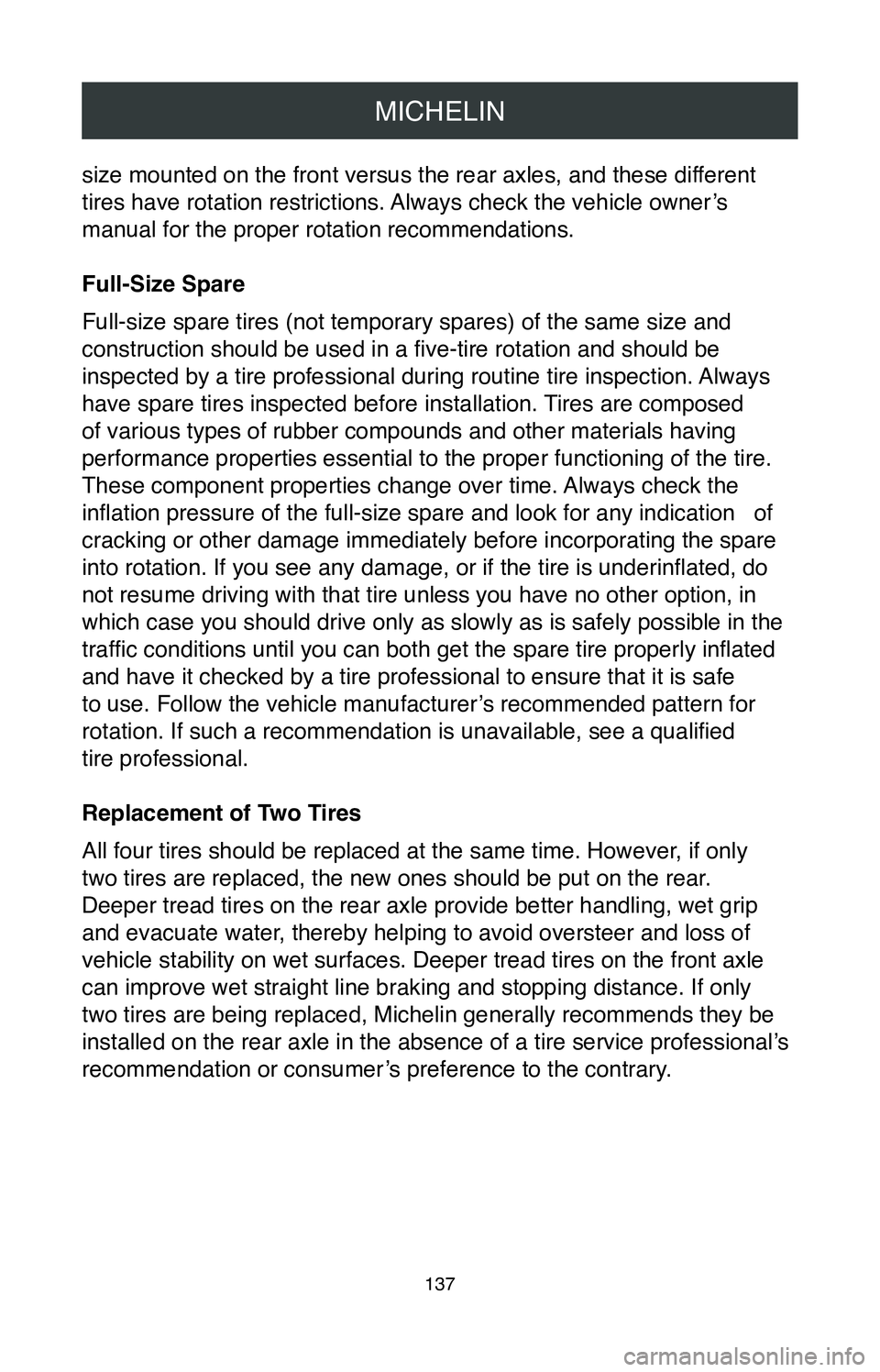 TOYOTA MIRAI 2020 Warranties & Maintenance Guides (in English) MICHELIN
137
size mounted on the front versus the rear axles, and these different
tires have rotation restrictions. Always check the vehicle owner’s
manual for the proper rotation recommendations. TOYOTA MIRAI 2020 Warranties & Maintenance Guides (in English) MICHELIN
137
size mounted on the front versus the rear axles, and these different
tires have rotation restrictions. Always check the vehicle owner’s
manual for the proper rotation recommendations.