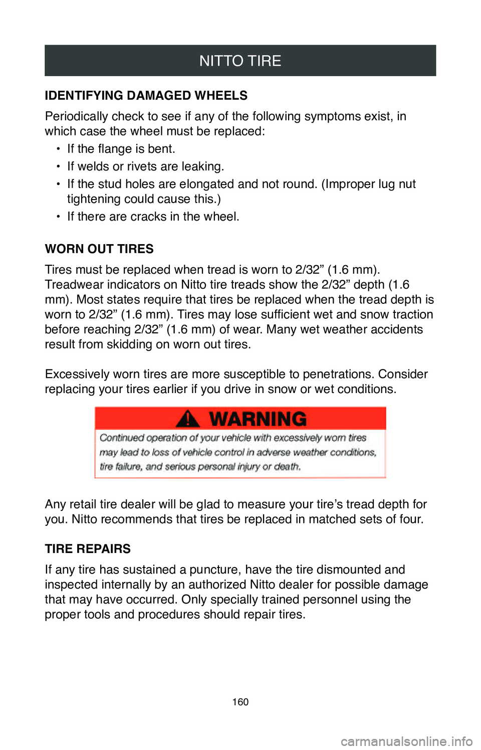 TOYOTA MIRAI 2020 Warranties & Maintenance Guides (in English) NITTO TIRE
160
IDENTIFYING DAMAGED WHEELS
Periodically check to see if any of the following symptoms exist, in
which case the wheel must be replaced:•
If the flange is bent.
•
If welds or rivet TOYOTA MIRAI 2020 Warranties & Maintenance Guides (in English) NITTO TIRE
160
IDENTIFYING DAMAGED WHEELS
Periodically check to see if any of the following symptoms exist, in
which case the wheel must be replaced:•
If the flange is bent.
•
If welds or rivet