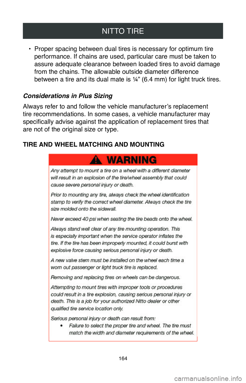 TOYOTA MIRAI 2020 Warranties & Maintenance Guides (in English) NITTO TIRE
164
• Proper spacing between dual tires is necessary for optimum tire
performance. If chains are used, particular care must be taken to
assure adequate clearance between loaded tires to TOYOTA MIRAI 2020 Warranties & Maintenance Guides (in English) NITTO TIRE
164
• Proper spacing between dual tires is necessary for optimum tire
performance. If chains are used, particular care must be taken to
assure adequate clearance between loaded tires to