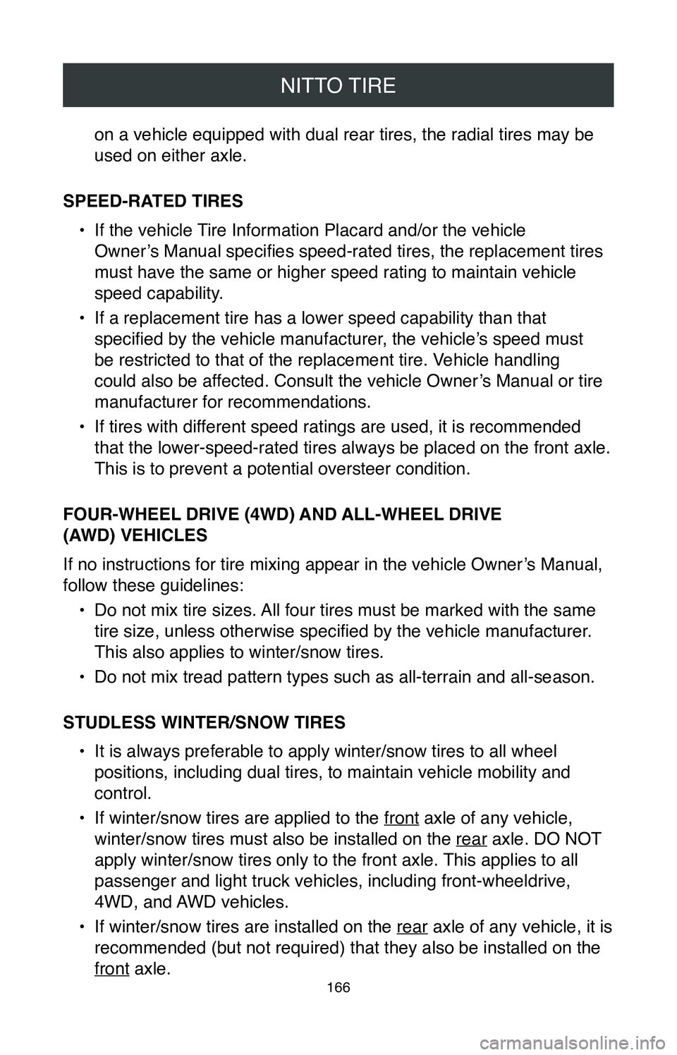 TOYOTA MIRAI 2020 Warranties & Maintenance Guides (in English) NITTO TIRE
166
on a vehicle equipped with dual rear tires, the radial tires may be
used on either axle.
SPEED-RATED TIRES •
If the vehicle Tire Information Placard and/or the vehicle
Owner’s M TOYOTA MIRAI 2020 Warranties & Maintenance Guides (in English) NITTO TIRE
166
on a vehicle equipped with dual rear tires, the radial tires may be
used on either axle.
SPEED-RATED TIRES •
If the vehicle Tire Information Placard and/or the vehicle
Owner’s M
