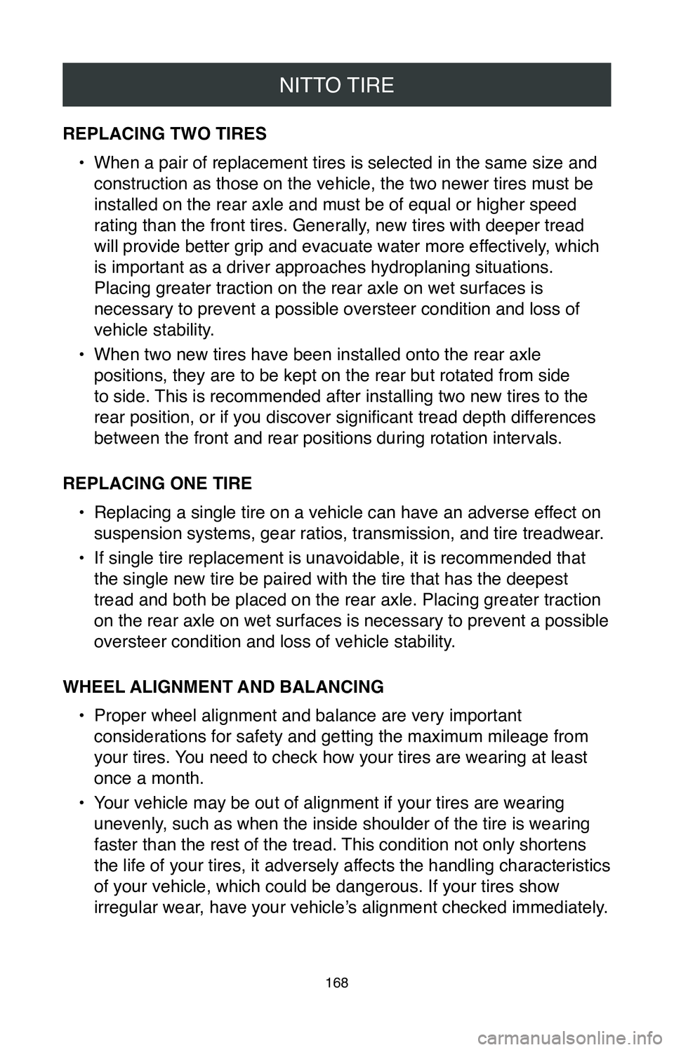 TOYOTA MIRAI 2020 Warranties & Maintenance Guides (in English) NITTO TIRE
168
REPLACING TWO TIRES•
When a pair of replacement tires is selected in the same size and
construction as those on the vehicle, the two newer tires must be
installed on the rear axle TOYOTA MIRAI 2020 Warranties & Maintenance Guides (in English) NITTO TIRE
168
REPLACING TWO TIRES•
When a pair of replacement tires is selected in the same size and
construction as those on the vehicle, the two newer tires must be
installed on the rear axle