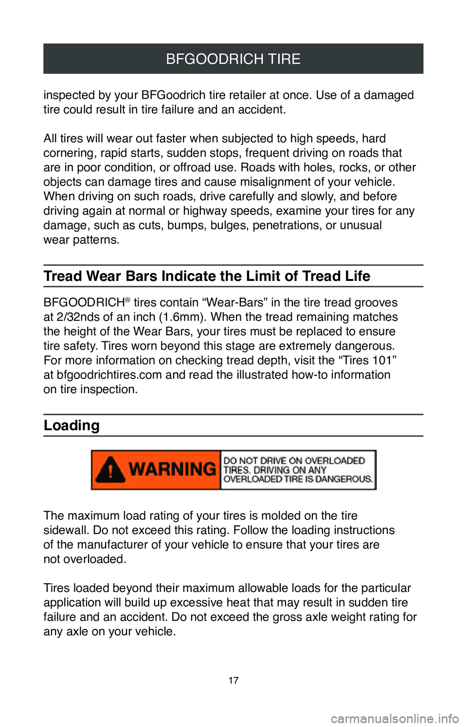 TOYOTA MIRAI 2020  Warranties & Maintenance Guides (in English) 17
BFGOODRICH TIRE
inspected by your BFGoodrich tire retailer at once. Use of a damaged 
tire could result in tire failure and an accident.
All tires will wear out faster when subjected to high speeds