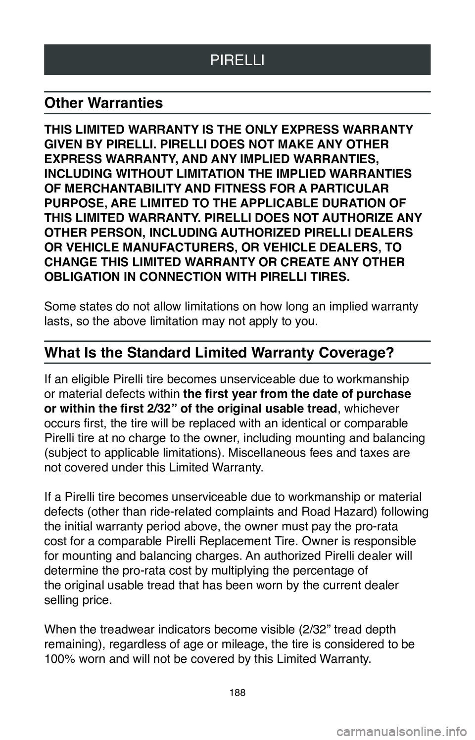 TOYOTA MIRAI 2020 Warranties & Maintenance Guides (in English) PIRELLI
188
Other Warranties
THIS LIMITED WARRANTY IS THE ONLY EXPRESS WARRANTY
GIVEN BY PIRELLI. PIRELLI DOES NOT MAKE ANY OTHER
EXPRESS WARRANTY, AND ANY IMPLIED WARRANTIES,
INCLUDING WITHOUT LIM TOYOTA MIRAI 2020 Warranties & Maintenance Guides (in English) PIRELLI
188
Other Warranties
THIS LIMITED WARRANTY IS THE ONLY EXPRESS WARRANTY
GIVEN BY PIRELLI. PIRELLI DOES NOT MAKE ANY OTHER
EXPRESS WARRANTY, AND ANY IMPLIED WARRANTIES,
INCLUDING WITHOUT LIM