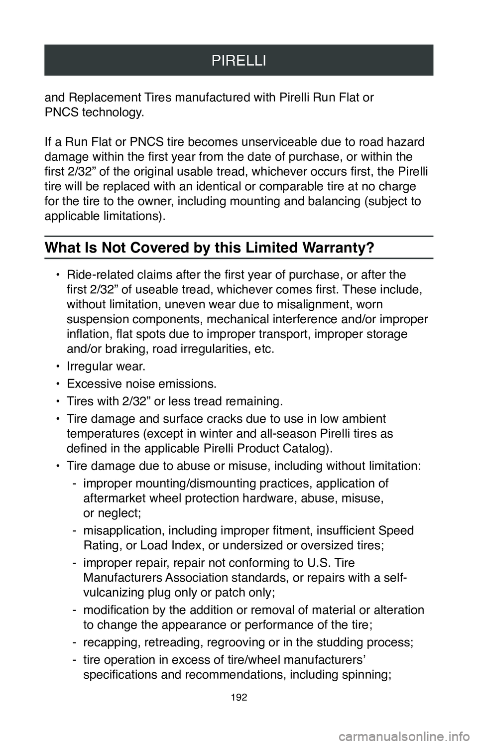 TOYOTA MIRAI 2020 Warranties & Maintenance Guides (in English) PIRELLI
192
and Replacement Tires manufactured with Pirelli Run Flat or
PNCS technology.
If a Run Flat or PNCS tire becomes unserviceable due to road hazard
damage within the first year from the da TOYOTA MIRAI 2020 Warranties & Maintenance Guides (in English) PIRELLI
192
and Replacement Tires manufactured with Pirelli Run Flat or
PNCS technology.
If a Run Flat or PNCS tire becomes unserviceable due to road hazard
damage within the first year from the da