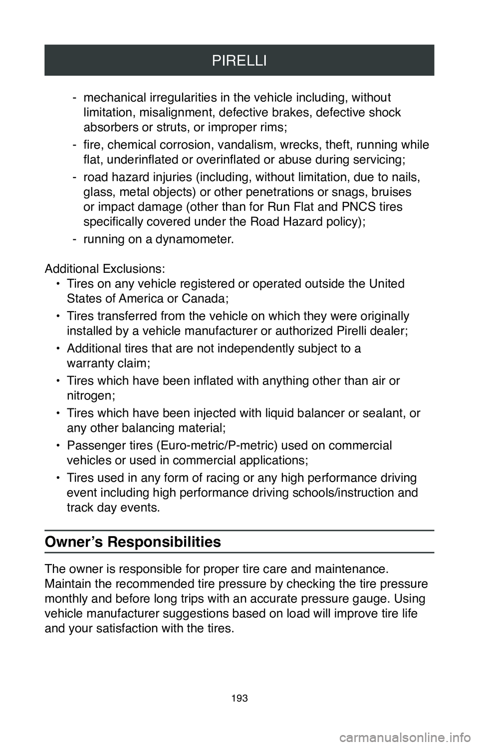 TOYOTA MIRAI 2020  Warranties & Maintenance Guides (in English) PIRELLI
193
 -mechanical irregularities in the vehicle including, without 
limitation, misalignment, defective brakes, defective shock 
absorbers or struts, or improper rims;
 - fire, chemical corrosi