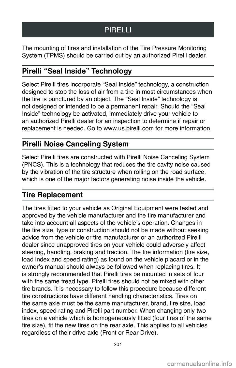 TOYOTA MIRAI 2020  Warranties & Maintenance Guides (in English) PIRELLI
201
The mounting of tires and installation of the Tire Pressure Monitoring 
System (TPMS) should be carried out by an authorized Pirelli dealer.
Pirelli “Seal Inside” Technology
Select Pir