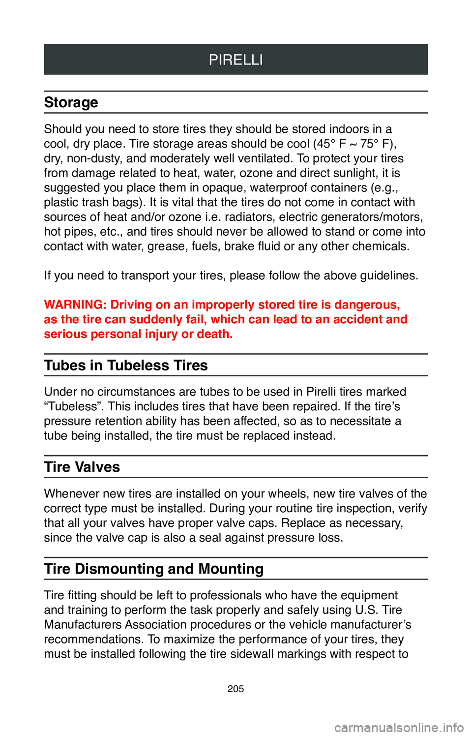 TOYOTA MIRAI 2020  Warranties & Maintenance Guides (in English) PIRELLI
205
Storage
Should you need to store tires they should be stored indoors in a 
cool, dry place. Tire storage areas should be cool (45° F ~ 75° F), 
dry, non-dusty, and moderately well ventil