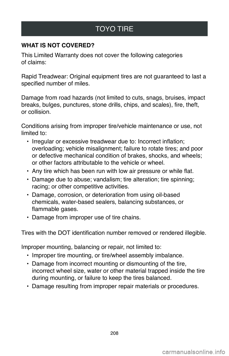 TOYOTA MIRAI 2020  Warranties & Maintenance Guides (in English) TOYO TIRE
208
WHAT IS NOT COVERED?
This Limited Warranty does not cover the following categories  
of claims:
Rapid Treadwear: Original equipment tires are not guaranteed to last a 
specified number o