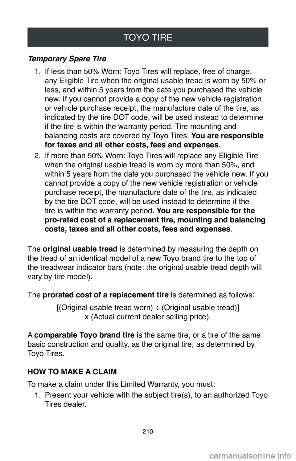 TOYOTA MIRAI 2020 Warranties & Maintenance Guides (in English) TOYO TIRE
210
Temporary Spare Tire1.
If less than 50% Worn: Toyo Tires will replace, free of charge,
any Eligible Tire when the original usable tread is worn by 50% or
less, and within 5 years from TOYOTA MIRAI 2020 Warranties & Maintenance Guides (in English) TOYO TIRE
210
Temporary Spare Tire1.
If less than 50% Worn: Toyo Tires will replace, free of charge,
any Eligible Tire when the original usable tread is worn by 50% or
less, and within 5 years from