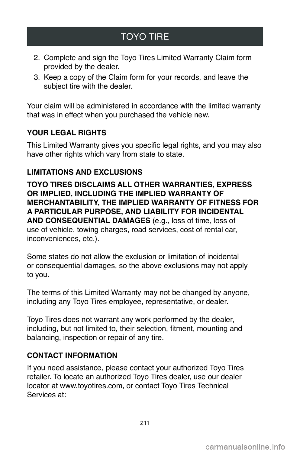 TOYOTA MIRAI 2020 Warranties & Maintenance Guides (in English) TOYO TIRE
2 11
2. Complete and sign the Toyo Tires Limited Warranty Claim form
provided by the dealer.
3.
Keep a copy of the Claim form for your records, and leave the
subject tire with the dealer. TOYOTA MIRAI 2020 Warranties & Maintenance Guides (in English) TOYO TIRE
2 11
2. Complete and sign the Toyo Tires Limited Warranty Claim form
provided by the dealer.
3.
Keep a copy of the Claim form for your records, and leave the
subject tire with the dealer.