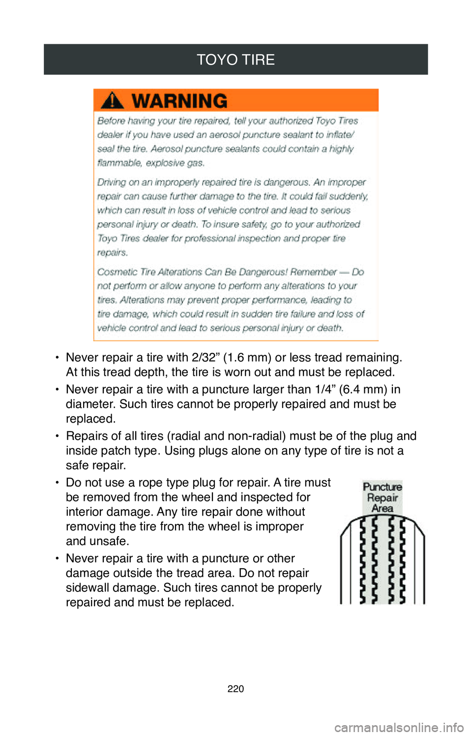 TOYOTA MIRAI 2020 Warranties & Maintenance Guides (in English) TOYO TIRE
220
• Never repair a tire with 2/32” (1.6 mm) or less tread remaining.
At this tread depth, the tire is worn out and must be replaced.
•
Never repair a tire with a puncture larger t TOYOTA MIRAI 2020 Warranties & Maintenance Guides (in English) TOYO TIRE
220
• Never repair a tire with 2/32” (1.6 mm) or less tread remaining.
At this tread depth, the tire is worn out and must be replaced.
•
Never repair a tire with a puncture larger t