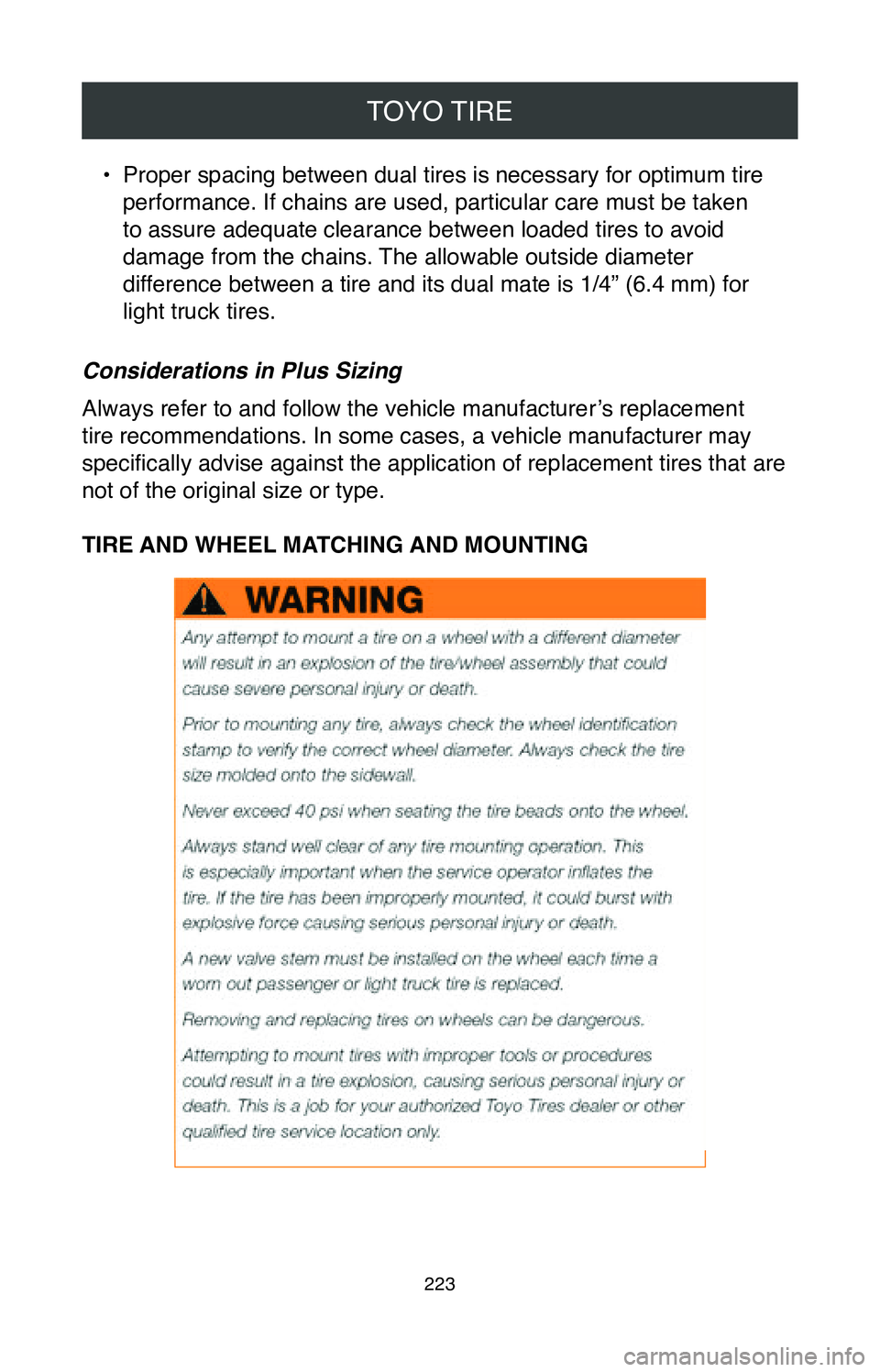 TOYOTA MIRAI 2020 Warranties & Maintenance Guides (in English) TOYO TIRE
223
• Proper spacing between dual tires is necessary for optimum tire
performance. If chains are used, particular care must be taken
to assure adequate clearance between loaded tires to TOYOTA MIRAI 2020 Warranties & Maintenance Guides (in English) TOYO TIRE
223
• Proper spacing between dual tires is necessary for optimum tire
performance. If chains are used, particular care must be taken
to assure adequate clearance between loaded tires to