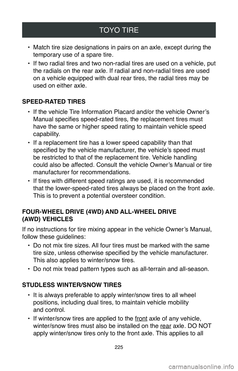 TOYOTA MIRAI 2020 Warranties & Maintenance Guides (in English) TOYO TIRE
225
• Match tire size designations in pairs on an axle, except during the
temporary use of a spare tire.
•
If two radial tires and two non-radial tires are used on a vehicle, put
the TOYOTA MIRAI 2020 Warranties & Maintenance Guides (in English) TOYO TIRE
225
• Match tire size designations in pairs on an axle, except during the
temporary use of a spare tire.
•
If two radial tires and two non-radial tires are used on a vehicle, put
the