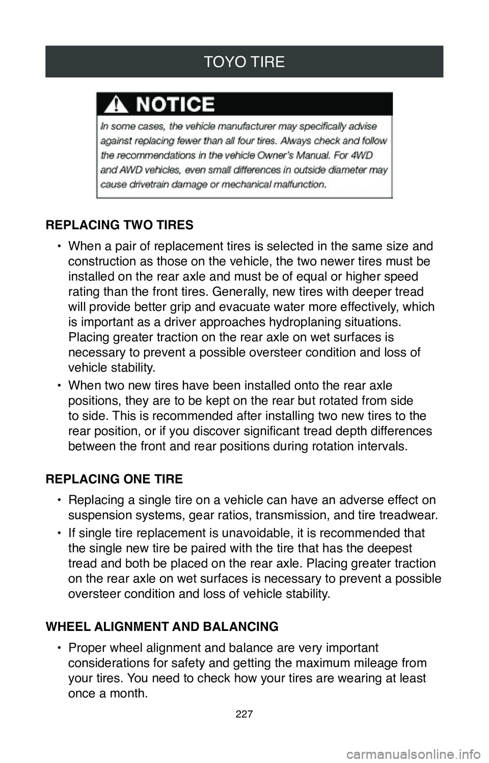 TOYOTA MIRAI 2020 Warranties & Maintenance Guides (in English) TOYO TIRE
227
REPLACING TWO TIRES•
When a pair of replacement tires is selected in the same size and
construction as those on the vehicle, the two newer tires must be
installed on the rear axle a TOYOTA MIRAI 2020 Warranties & Maintenance Guides (in English) TOYO TIRE
227
REPLACING TWO TIRES•
When a pair of replacement tires is selected in the same size and
construction as those on the vehicle, the two newer tires must be
installed on the rear axle a
