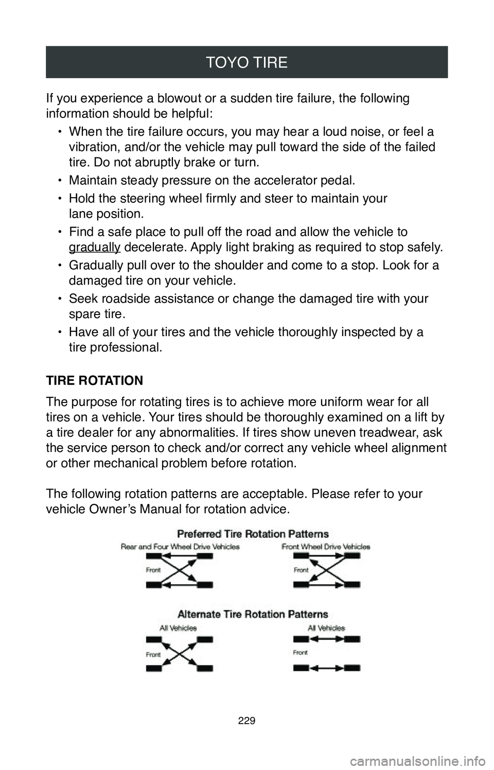 TOYOTA MIRAI 2020  Warranties & Maintenance Guides (in English) TOYO TIRE
229
If you experience a blowout or a sudden tire failure, the following 
information should be helpful:•
 When the tire failure occurs, you may hear a loud noise, or feel a 
vibration, and