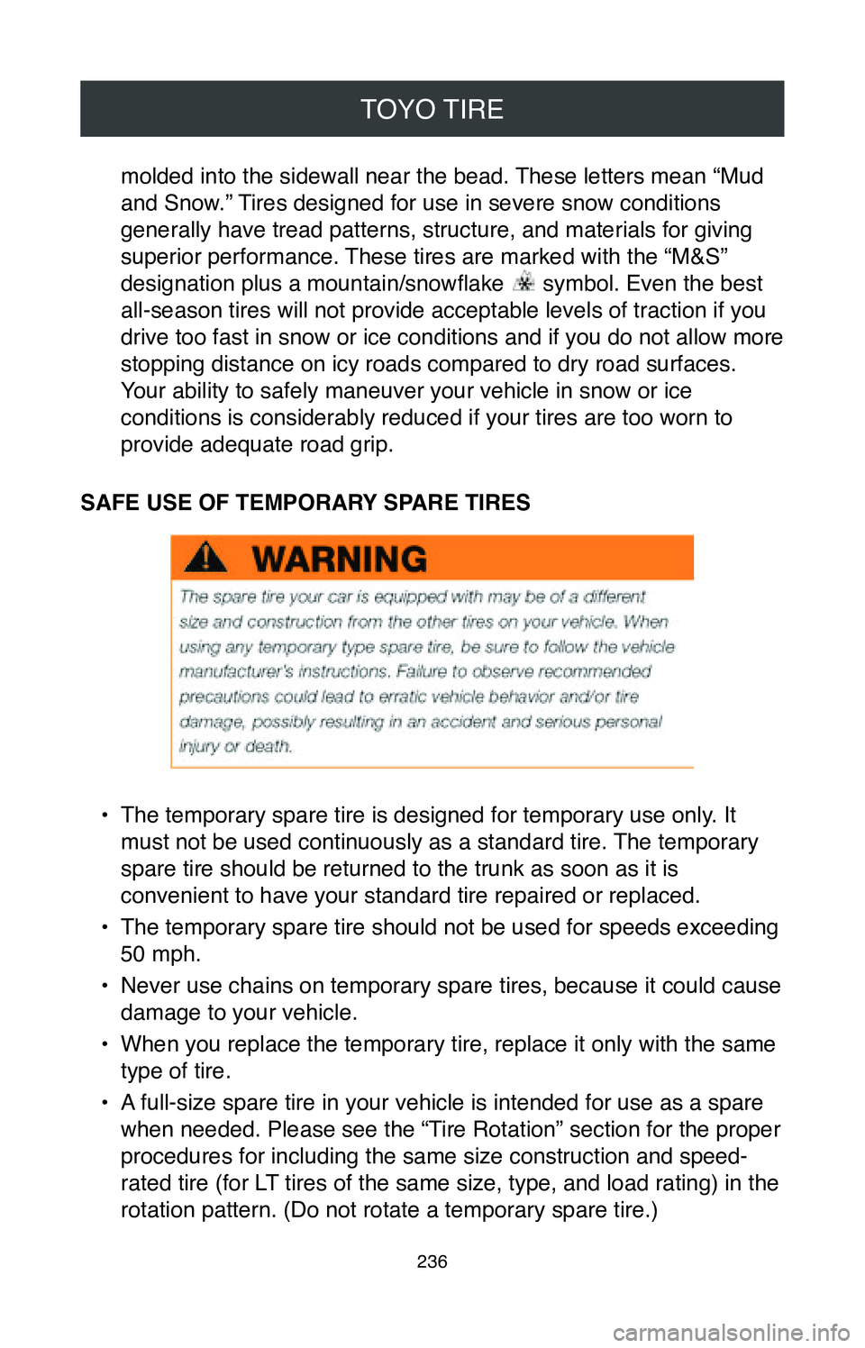 TOYOTA MIRAI 2020 Warranties & Maintenance Guides (in English) TOYO TIRE
236
molded into the sidewall near the bead. These letters mean “Mud
and Snow.” Tires designed for use in severe snow conditions
generally have tread patterns, structure, and materials TOYOTA MIRAI 2020 Warranties & Maintenance Guides (in English) TOYO TIRE
236
molded into the sidewall near the bead. These letters mean “Mud
and Snow.” Tires designed for use in severe snow conditions
generally have tread patterns, structure, and materials