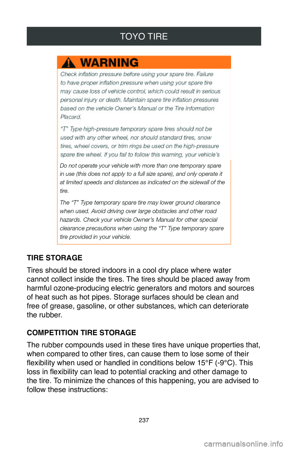 TOYOTA MIRAI 2020 Warranties & Maintenance Guides (in English) TOYO TIRE
237
TIRE STORAGE
Tires should be stored indoors in a cool dry place where water
cannot collect inside the tires. The tires should be placed away from
harmful ozone-producing electric gene TOYOTA MIRAI 2020 Warranties & Maintenance Guides (in English) TOYO TIRE
237
TIRE STORAGE
Tires should be stored indoors in a cool dry place where water
cannot collect inside the tires. The tires should be placed away from
harmful ozone-producing electric gene