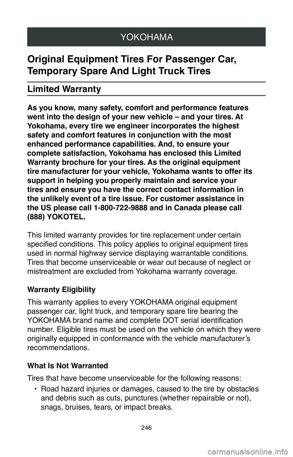 TOYOTA MIRAI 2020  Warranties & Maintenance Guides (in English) YOKOHAMA
246
Original Equipment Tires For Passenger Car, 
Temporary Spare And Light Truck Tires
Limited Warranty
As you know, many safety, comfort and performance features 
went into the design of you