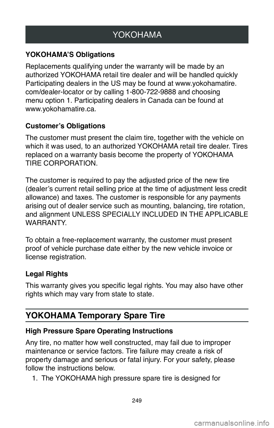 TOYOTA MIRAI 2020  Warranties & Maintenance Guides (in English) YOKOHAMA
249
YOKOHAMA’S Obligations
Replacements qualifying under the warranty will be made by an
authorized YOKOHAMA retail tire dealer and will be handled quickly 
Participating dealers in the US 