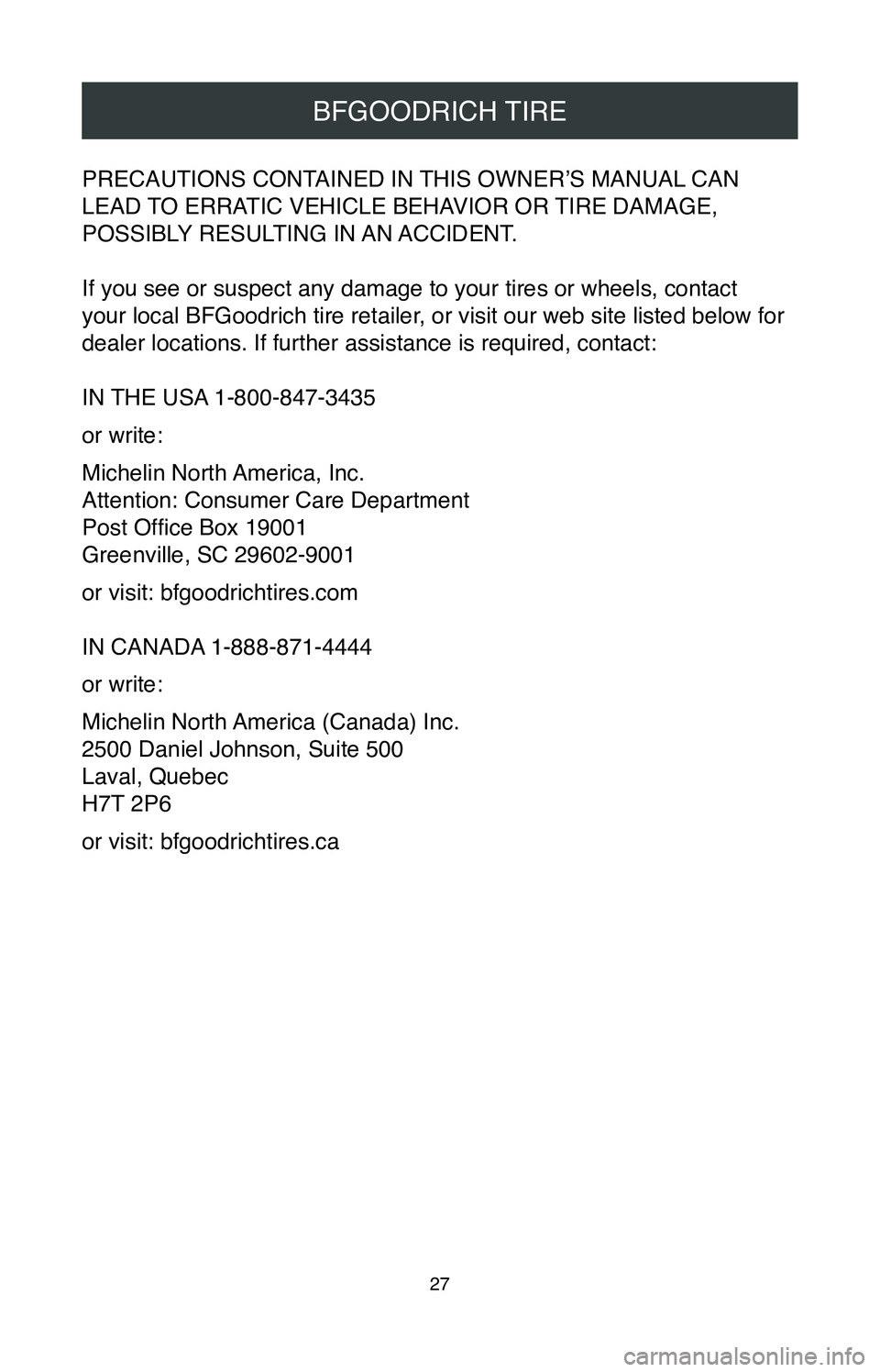 TOYOTA MIRAI 2020 Warranties & Maintenance Guides (in English) 27
BFGOODRICH TIRE
PRECAUTIONS CONTAINED IN THIS OWNER’S MANUAL CAN
LEAD TO ERRATIC VEHICLE BEHAVIOR OR TIRE DAMAGE,
POSSIBLY RESULTING IN AN ACCIDENT.
If you see or suspect any damage to your TOYOTA MIRAI 2020 Warranties & Maintenance Guides (in English) 27
BFGOODRICH TIRE
PRECAUTIONS CONTAINED IN THIS OWNER’S MANUAL CAN
LEAD TO ERRATIC VEHICLE BEHAVIOR OR TIRE DAMAGE,
POSSIBLY RESULTING IN AN ACCIDENT.
If you see or suspect any damage to your