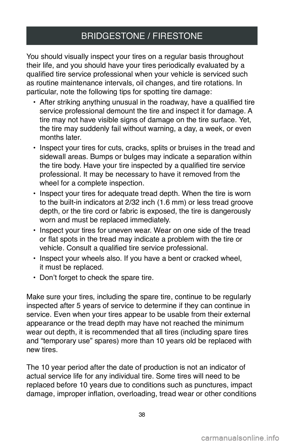 TOYOTA MIRAI 2020 Warranties & Maintenance Guides (in English) BRIDGESTONE / FIRESTONE
38
You should visually inspect your tires on a regular basis throughout
their life, and you should have your tires periodically evaluated by a
qualified tire service professi TOYOTA MIRAI 2020 Warranties & Maintenance Guides (in English) BRIDGESTONE / FIRESTONE
38
You should visually inspect your tires on a regular basis throughout
their life, and you should have your tires periodically evaluated by a
qualified tire service professi
