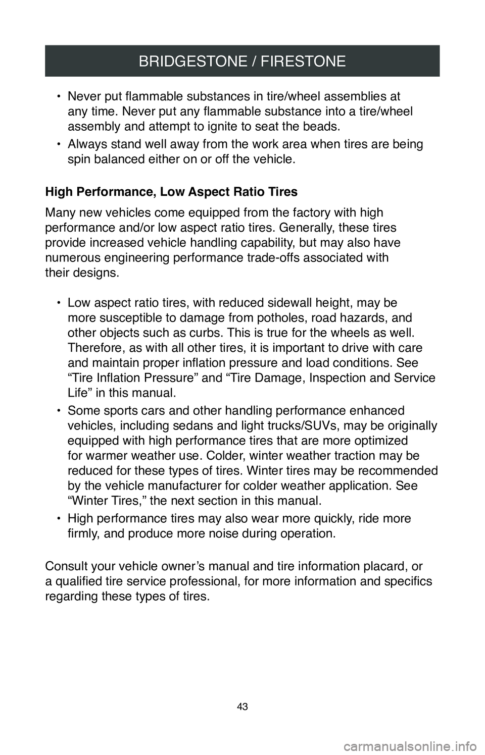 TOYOTA MIRAI 2020  Warranties & Maintenance Guides (in English) BRIDGESTONE / FIRESTONE
43
• Never put flammable substances in tire/wheel assemblies at 
any time. Never put any flammable substance into a tire/wheel 
assembly and attempt to ignite to seat the bea