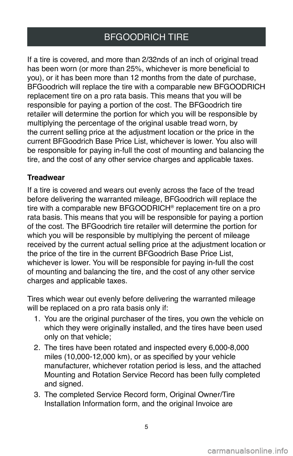 TOYOTA MIRAI 2020  Warranties & Maintenance Guides (in English) 5
BFGOODRICH TIRE
If a tire is covered, and more than 2/32nds of an inch of original tread\
 
has been worn (or more than 25%, whichever is more beneficial to 
you), or it has been more than 12 months