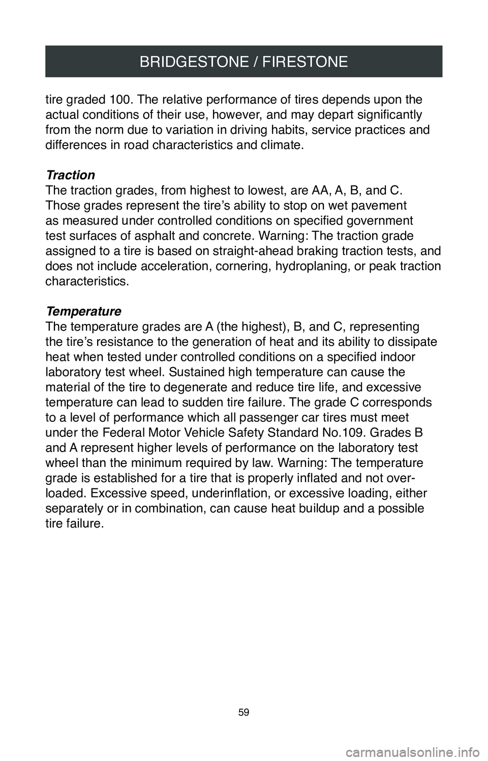 TOYOTA MIRAI 2020 Warranties & Maintenance Guides (in English) BRIDGESTONE / FIRESTONE
59
tire graded 100. The relative performance of tires depends upon the
actual conditions of their use, however, and may depart significantly
from the norm due to variation in TOYOTA MIRAI 2020 Warranties & Maintenance Guides (in English) BRIDGESTONE / FIRESTONE
59
tire graded 100. The relative performance of tires depends upon the
actual conditions of their use, however, and may depart significantly
from the norm due to variation in