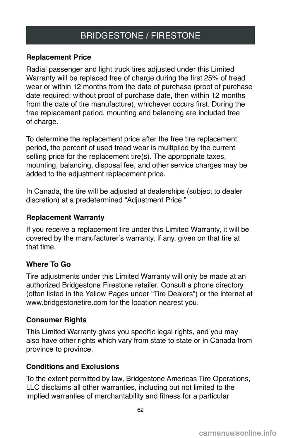 TOYOTA MIRAI 2020 Warranties & Maintenance Guides (in English) BRIDGESTONE / FIRESTONE
62
Replacement Price
Radial passenger and light truck tires adjusted under this Limited
Warranty will be replaced free of charge during the first 25% of tread
wear or within TOYOTA MIRAI 2020 Warranties & Maintenance Guides (in English) BRIDGESTONE / FIRESTONE
62
Replacement Price
Radial passenger and light truck tires adjusted under this Limited
Warranty will be replaced free of charge during the first 25% of tread
wear or within