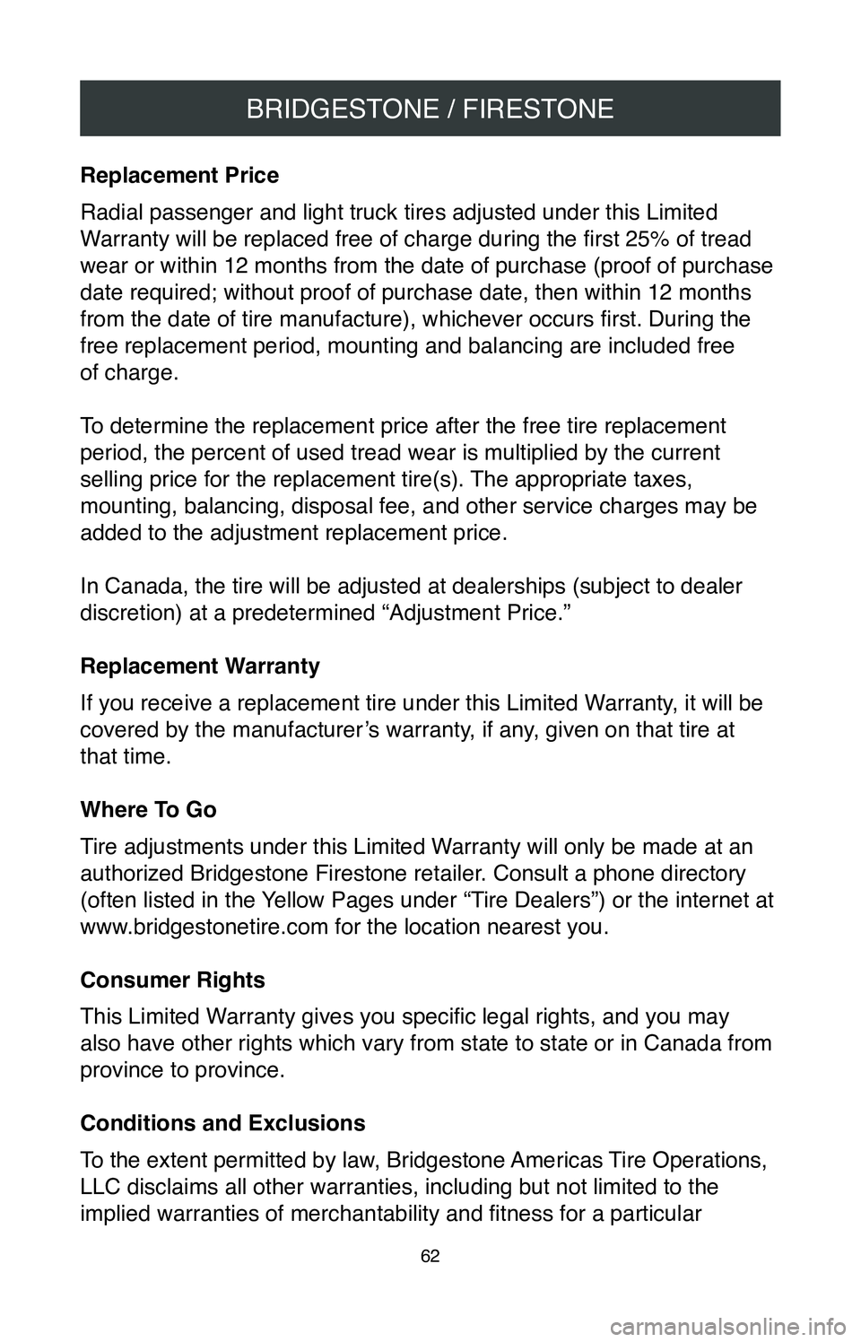 TOYOTA MIRAI 2020  Warranties & Maintenance Guides (in English) BRIDGESTONE / FIRESTONE
62
Replacement Price
Radial passenger and light truck tires adjusted under this Limited 
Warranty will be replaced free of charge during the first 25% of tread 
wear or within 