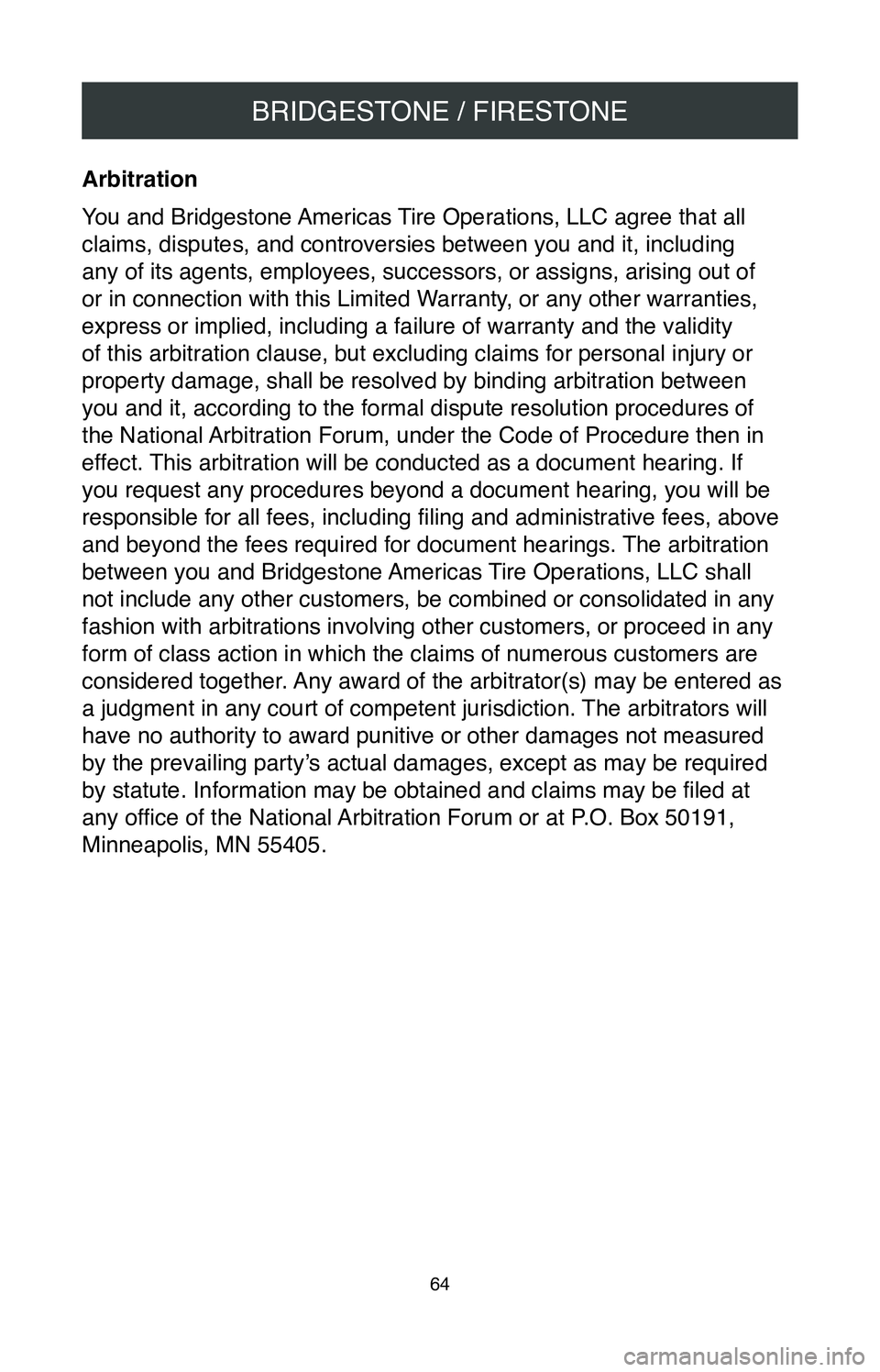 TOYOTA MIRAI 2020  Warranties & Maintenance Guides (in English) BRIDGESTONE / FIRESTONE
64
Arbitration 
You and Bridgestone Americas Tire Operations, LLC agree that all 
claims, disputes, and controversies between you and it, including 
any of its agents, employee