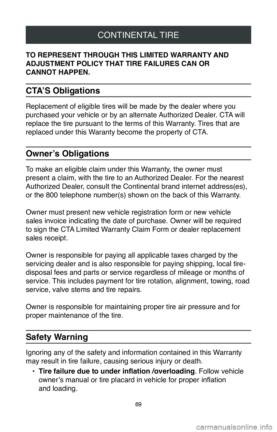 TOYOTA MIRAI 2020  Warranties & Maintenance Guides (in English) CONTINENTAL TIRE
69
TO REPRESENT THROUGH THIS LIMITED WARRANTY AND 
ADJUSTMENT POLICY THAT TIRE FAILURES CAN OR  
CANNOT HAPPEN.
CTA’S Obligations
Replacement of eligible tires will be made by the d