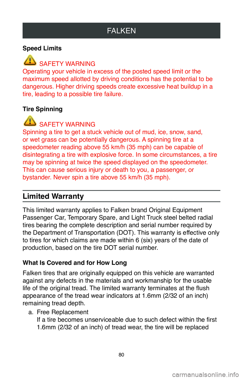 TOYOTA MIRAI 2020  Warranties & Maintenance Guides (in English) FALKEN
80
Speed Limits
 SAFETY WARNING
Operating your vehicle in excess of the posted speed limit or the 
maximum speed allotted by driving conditions has the potential to be 
dangerous. Higher drivin